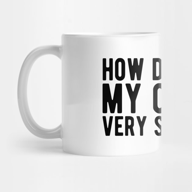 Coffee Lover - How do I take my coffee very seriously by KC Happy Shop